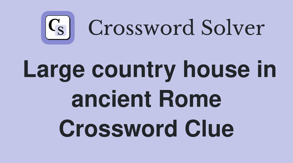 Large country house in ancient Rome Crossword Clue Answers